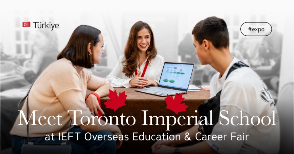 Meet Toronto Imperial School at the IEFT Overseas Education & Career Fair in Istanbul! 